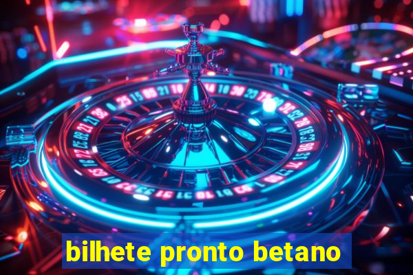 bilhete pronto betano